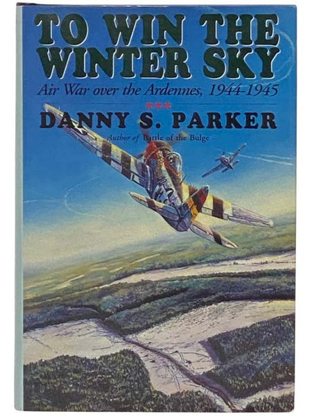 To Win the Winter Sky: Air War Over the Ardennes, 1944-1945