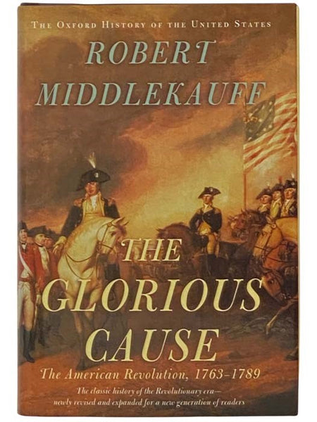 The Glorious Cause: The American Revolution, 1763-1789 (The Oxford History of the United States) (Revised and Expanded)