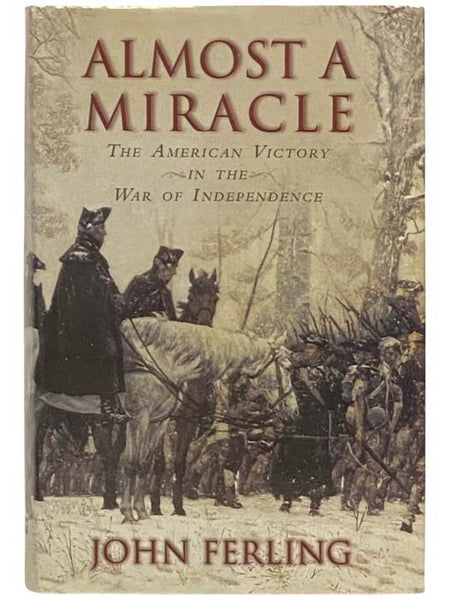 Almost a Miracle: The American Victory in the War of Independence