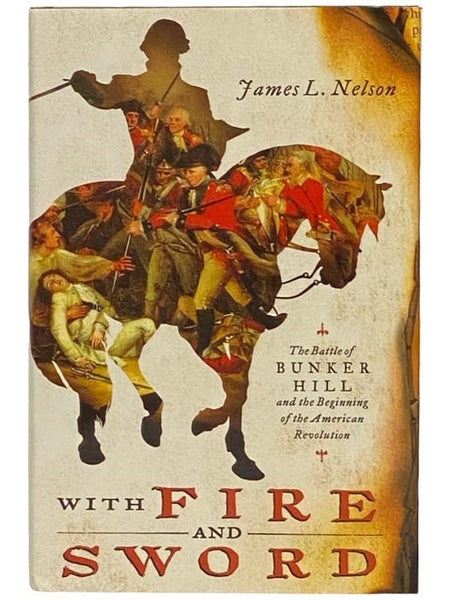 With Fire and Sword: The Battle of Bunker Hill and the Beginning of the American Revolution