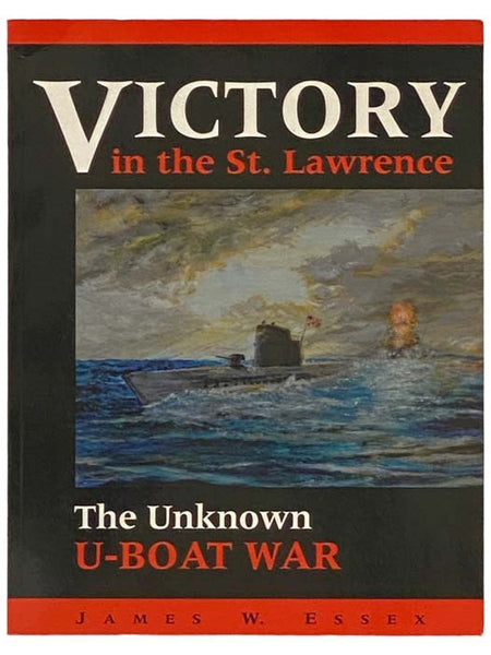 Victory in the St. Lawrence: Canada's Unknown War [U-Boat]