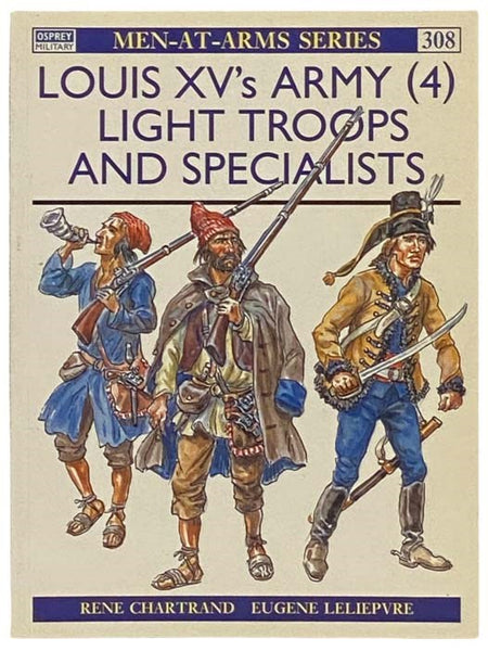 Louis XV's Army (4): Light Troops and Specialists (Osprey Military, Men-at-Arms Series, No. 308)