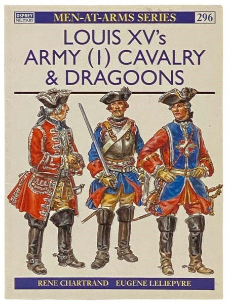 Louis XV's Army (1): Cavalry and Dragoons (Osprey Military, Men-at-Arms Series, No. 296)