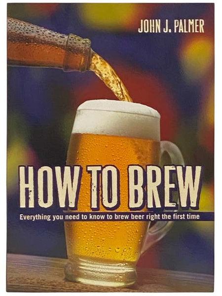 How to Brew: Everything You Need to Know to Brew Beer Right the First Time