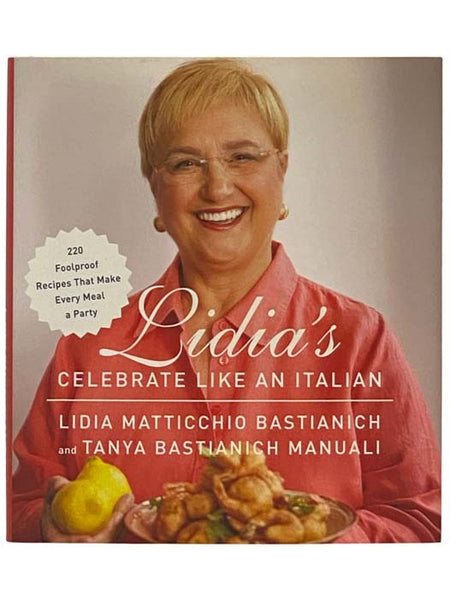 Lidia's Celebrate Like an Italian: 220 Foolproof Recipes That Make Every Meal a Party