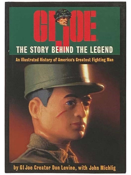 GI Joe: The Story Behind the Legend - An Illustrated History of America's Greatest Fighting Man