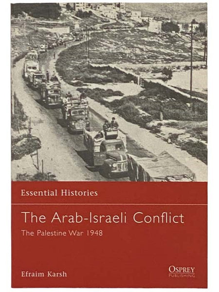 The Arab-Israeli Conflict: The Palestine War, 1948 (Essential Histories, No. 28)