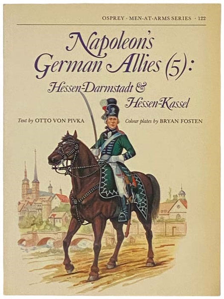 Napoleon's German Allies (5): Hessen-Darmstadt and Hessen-Kassel (Men-at-Arms Series, No 122)