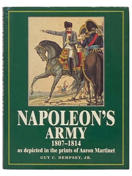 Napoleon's Army: 1807-1814 as Depicted in the Prints of Aaron Martinet
