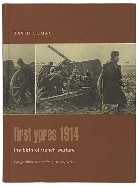 First Ypres, 1914: The Birth of Trench Warfare (Praeger Illustrated Military History Series)