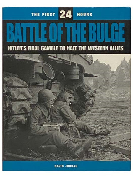 Battle of the Bulge: Hitler's Final Gamble to Halt the Western Allies (The First 24 Hours)