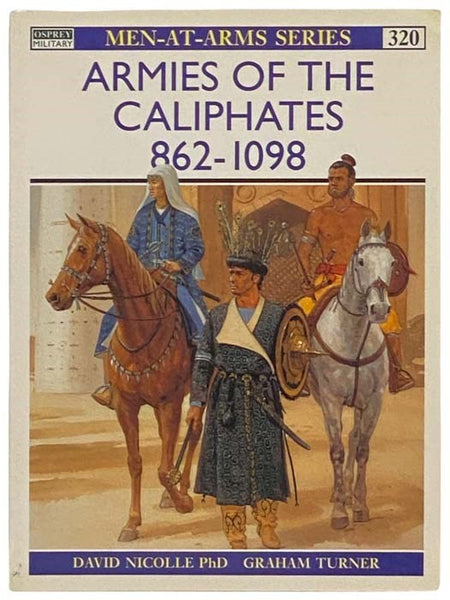 Armies of the Caliphates, 862-1098 (Men-at-Arms Series, No. 320)