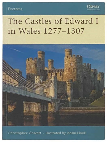 The Castles of Edward I in Wales, 1277-1307 (Fortress, No. 64)