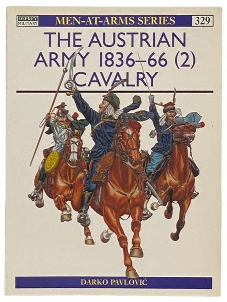 The Austrian Army, 1836-66 (2): Cavalry (Men-at-Arms Series, No. 329)