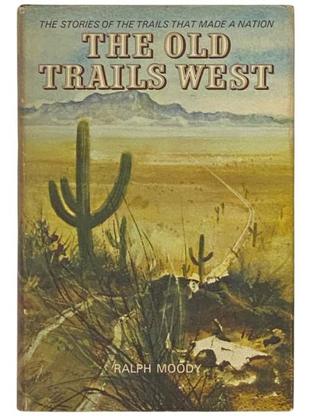 The Old Trails West: The Stories of the Trails That Made A Nation