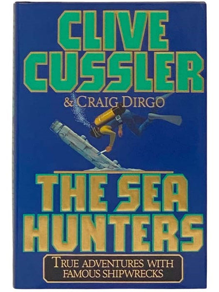 The Sea Hunters: True Adventures with Famous Shipwrecks
