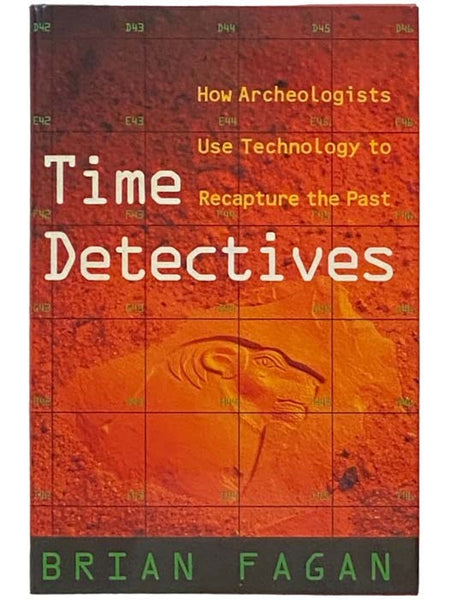 Time Detectives: How Archeologists Use Technology to Recapture the Past