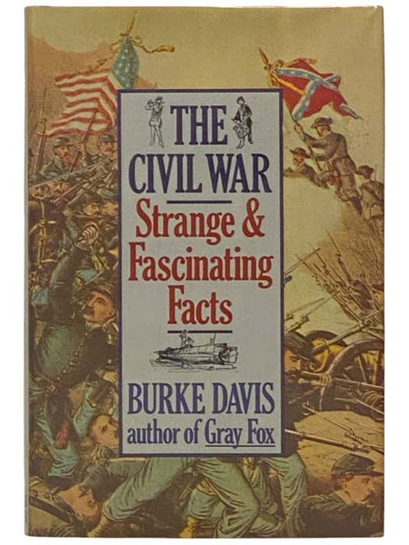 The Civil War: Strange and Fascinating Facts [Originally Published as 'Our Incredible Civil War']