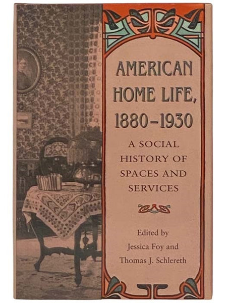 American Home Life, 1880-1930: A Social History of Spaces and Services