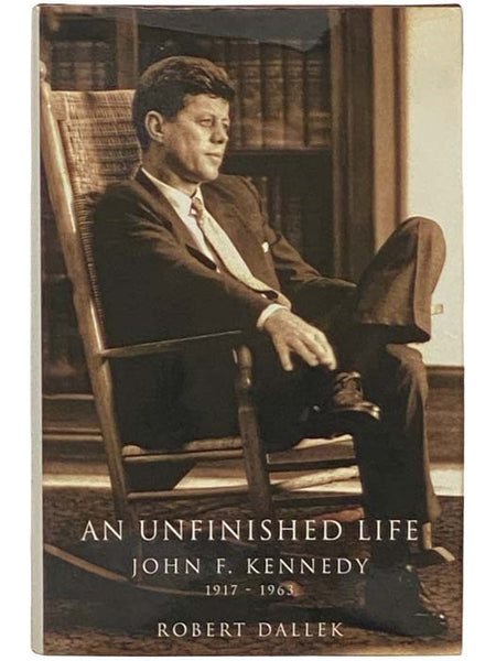 An Unfinished Life: John F. Kennedy, 1917-1963