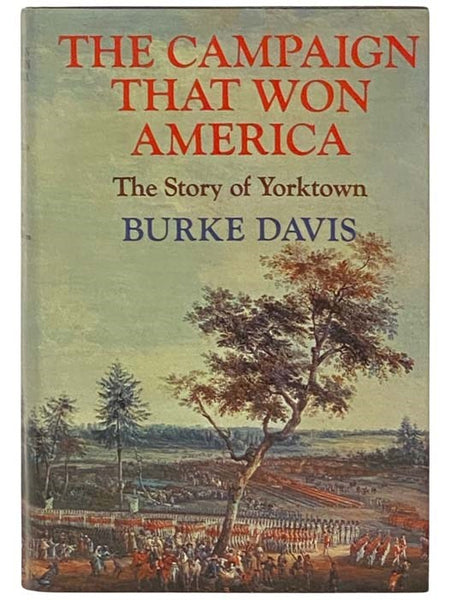 The Campaign That Won America: The Story of Yorktown