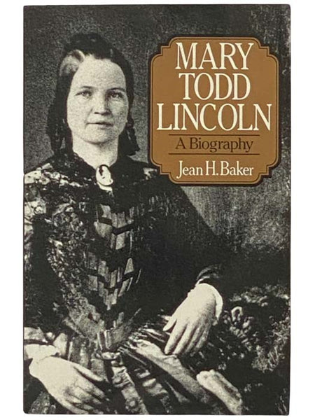 Mary Todd Lincoln: A Biography