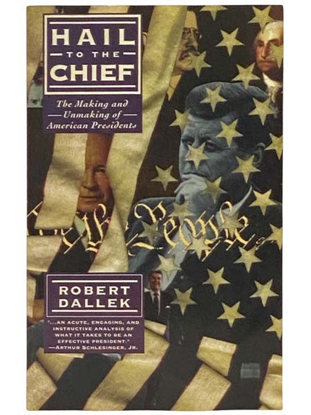 Hail to the Chief: The Making and Unmaking of the American Presidents
