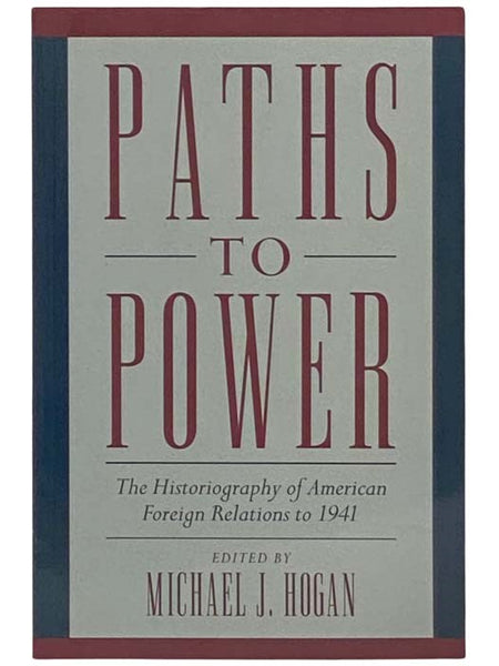 Paths to Power: The Historiography of American Foreign Relations to 1941
