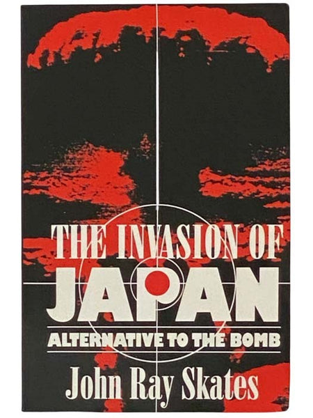 The Invasion of Japan: Alternative to the Bomb