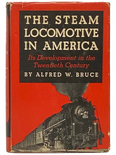 The Steam Locomotive in America: Its Development in the Twentieth Century