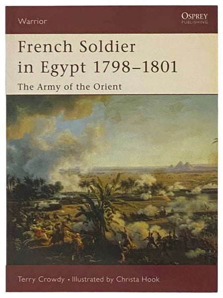 French Soldier in Egypt, 1798-1801: The Army of the Orient (Warrior, No. 77)