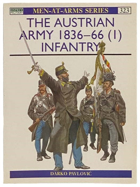 The Austrian Army, 1836-66 (1): Infantry (Men-at-Arms, No. 323)