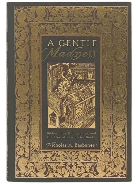 A Gentle Madness: Bibliophiles, Bibliomanes, and the Eternal Passion for Books