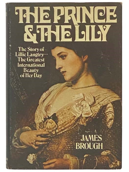 The Prince and the Lily: The Story of Lillie Langtry, the Greatest International Beauty of Her Day