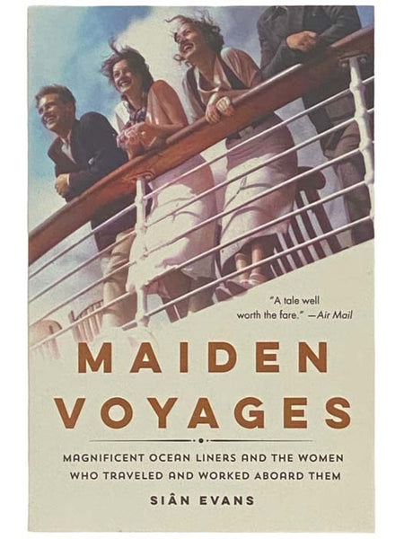 Maiden Voyages: Magnificent Ocean Liners and the Women Who Traveled and Worked Aboard Them