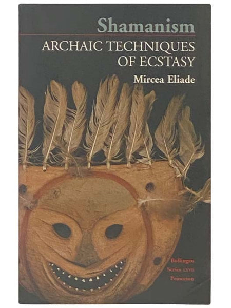 Shamanism: Archaic Techniques of Ecstasy (Bollingen Series LXVII)
