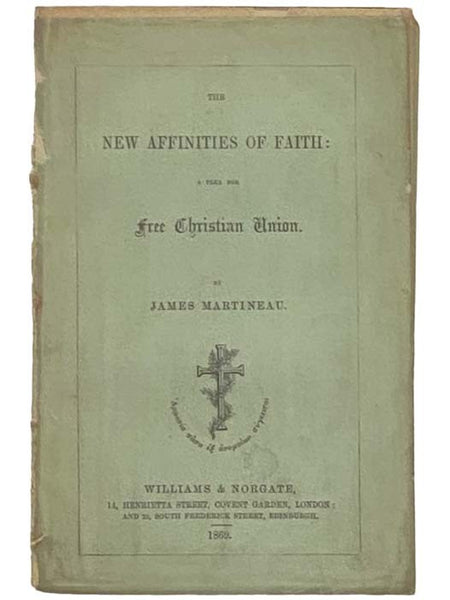 The New Affinities of Faith: A Plea for Free Christian Union.