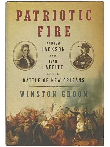 Patriotic Fire: Andrew Jackson and Jean Laffite at the Battle of New Orleans