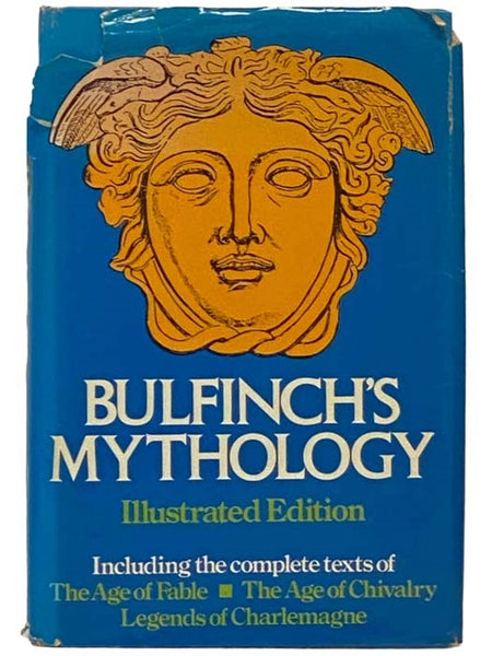 Bulfinch's Mythology: The Age of Fable; The Age of Chivalry; Legends of Charlemagne (Illustrated Edition)