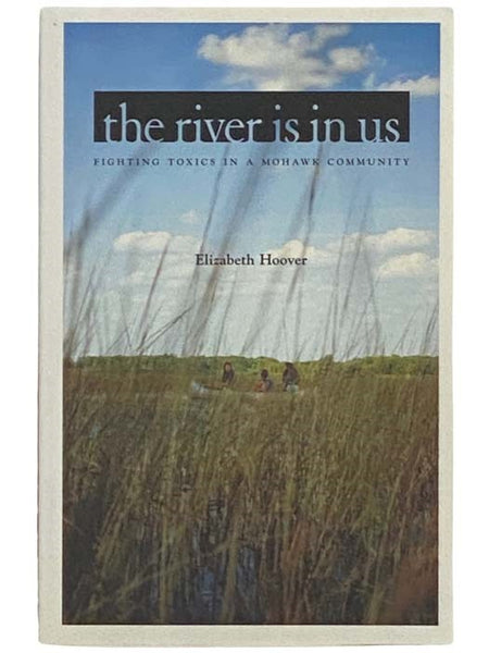 The River Is in Us: Fighting Toxics in a Mohawk Community