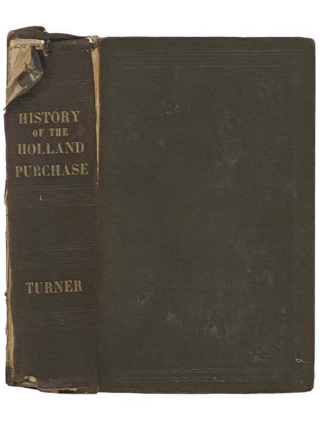 Pioneer History of the Holland Purchase of Western New York, Embracing Some Account of the Ancient Remains; A Brief History of Our Immediate Predecessors, the Confederated Iroquois, Their System of Government, Wars, Etc. - A Synopsis of Colonial History: