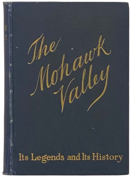 The Mohawk Valley: Its Legends and Its History