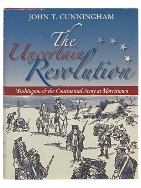 The Uncertain Revolution: Washington and the Continental Army at Morristown