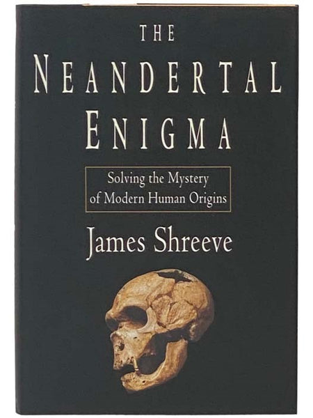 The Neandertal Enigma: Solving the Mystery of Modern Human Origins [Neanderthal]