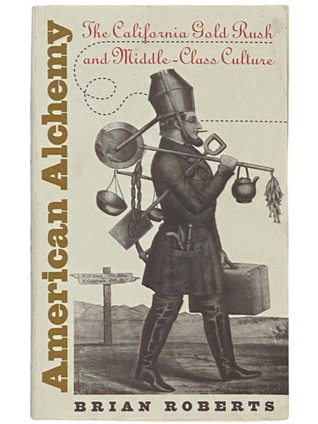 American Alchemy: The California Gold Rush and Middle-Class Culture (Cultural Studies of the United States)