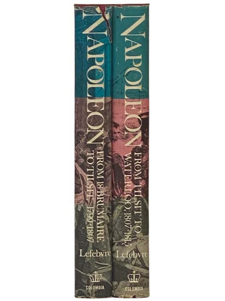 Napoleon, in Two Volumes: From 18 Brumaire to Tilsit, 1799-1807; Napoleon: From Tilsit to Waterloo, 1807-1815
