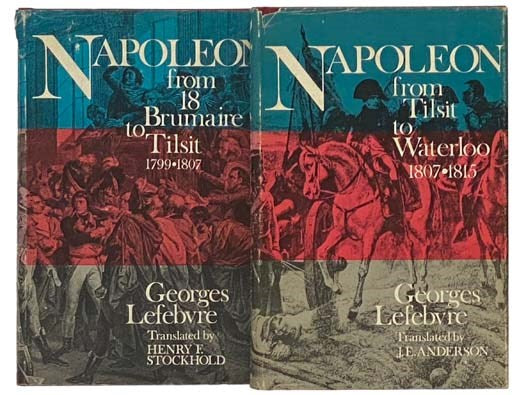 Napoleon, in Two Volumes: From 18 Brumaire to Tilsit, 1799-1807; Napoleon: From Tilsit to Waterloo, 1807-1815