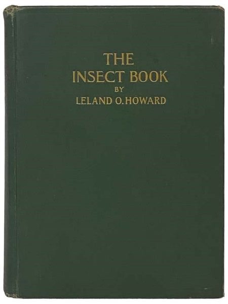 The Insect Book: A Popular Account of the Bees, Wasps, Ants, Grasshoppers, Flies and Other North American Insects Exclusive of the Butterflies, Moths and Beetles, With Full Life Histories, Tables and Bibliographies