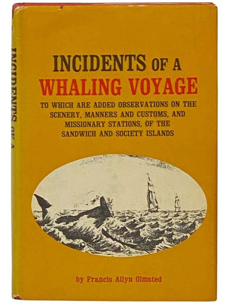 Incidents of a Whaling Voyage, to which are added Observations of the Scenery, Manners and Customs, and Missionary Stations of the Sandwich and Society Islands [Hawaii]