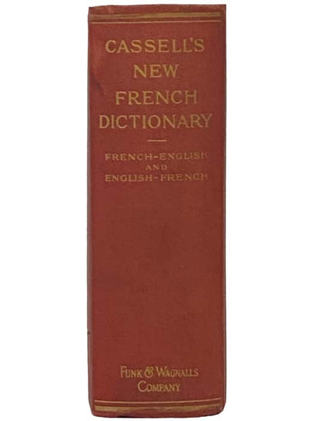 Cassell's A New French and English Dictionary Compiled from the Best Authorities in Both Languages, Revised and Considerably Enlarged